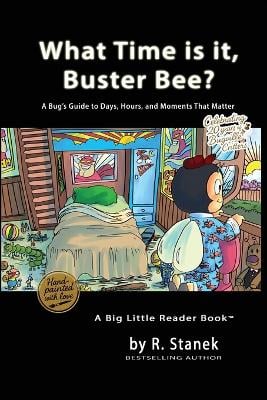 What Time is it, Buster Bee?: A Bug's Guide to Days, Hours, and Moments That Matter