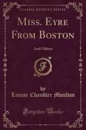 Miss. Eyre From Boston: And Others (Classic Reprint)
