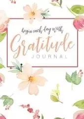 Begin Each Day with Gratitude: A 52-Week Mindful Guide to Reinforce the Law of Attraction