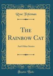 The Rainbow Cat: And Other Stories (Classic Reprint)