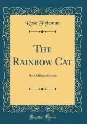 The Rainbow Cat: And Other Stories (Classic Reprint)