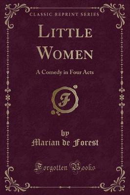 Little Women: A Comedy in Four Acts (Classic Reprint)