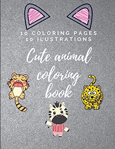 Cute Animal Coloring book: 10 drawings and 10 ilustrations. Great Gift for your children. Relax and start coloring