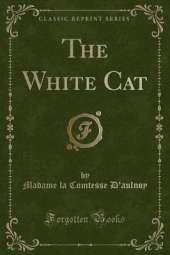 The White Cat (Classic Reprint)