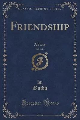 Friendship, Vol. 1 of 3: A Story (Classic Reprint)