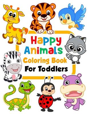 Happy Animals Coloring Book for Toddlers: 100 Funny Animals. Easy Coloring Pages For Preschool and Kindergarten.