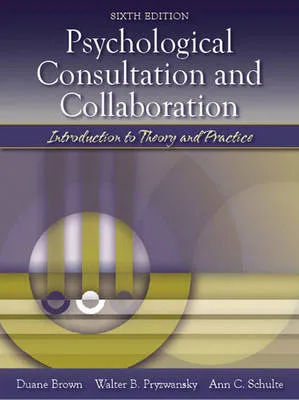 Psychological Consultation and Collaboration: Introduction to Theory and Practice