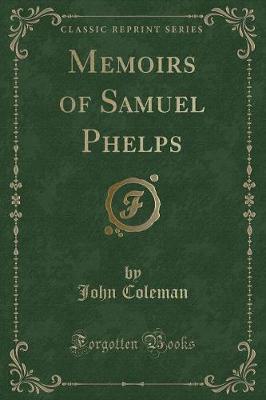 Memoirs of Samuel Phelps (Classic Reprint)