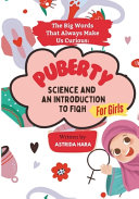 The Big Words That Always Make Us Curious: PUBERTY - Science and an Introduction to Fiqh (FOR GIRL), Full-Color Illustrations
