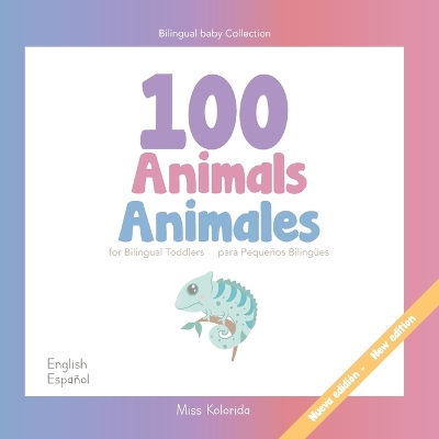 100 Animals for Bilingual Toddlers 100 Animales para pequeños bilingües English - Spanish Español - Inglés: Baby Bilingual
