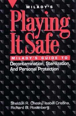 Playing it Safe: Milady's Guide to Decontamination, Sterlization, and Personal Protection