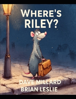 Where's Riley: A Story of Friendship and Caring for Others. Based on Characters from "The Policeman and the Peacock" Book Series