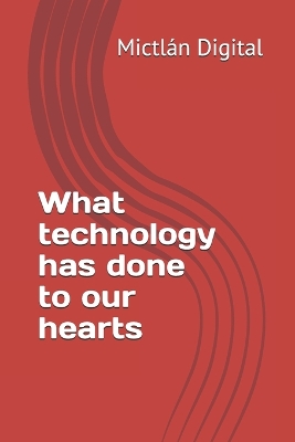 What technology has done to our hearts