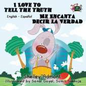 I Love to Tell the Truth Me Encanta Decir La Verdad: English Spanish Bilingual Edition