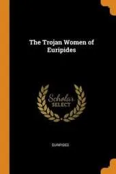 The Trojan Women of Euripides