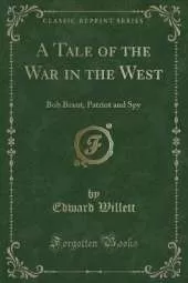 A Tale of the War in the West: Bob Brant, Patriot and Spy (Classic Reprint)