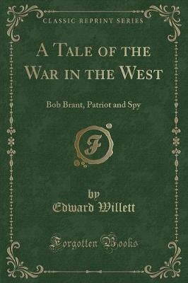A Tale of the War in the West: Bob Brant, Patriot and Spy (Classic Reprint)