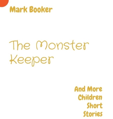 The Monster Keeper: And More Children Short Stories