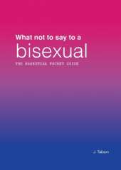 What not to say to a bisexual: The essential pocket guide