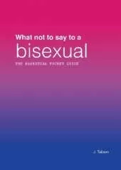 What not to say to a bisexual: The essential pocket guide