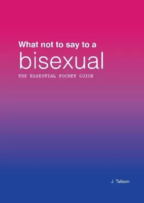 What not to say to a bisexual: The essential pocket guide
