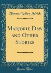 Marjorie Daw and Other Stories (Classic Reprint)