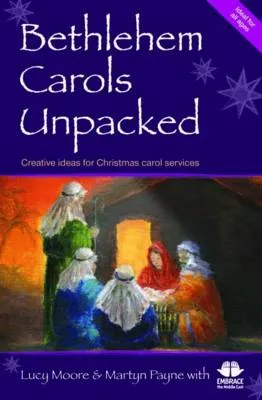 Bethlehem Carols Unpacked: Creative ideas for Christmas carol services
