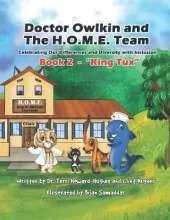 Doctor Owlkin and The H.O.M.E. Team Book 2 - King Tux: Celebrating our Differences and Diversity with Inclusion