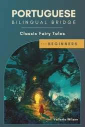 Portuguese Bilingual Bridge: Classic Fairy Tales for Beginners