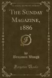 The Sunday Magazine, 1886 (Classic Reprint)