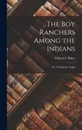 The Boy Ranchers Among the Indians: Or, Trailing the Yaquis