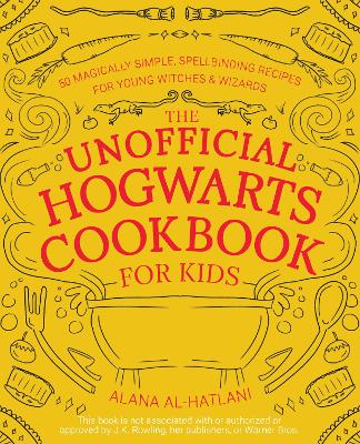 The Unofficial Hogwarts Cookbook for Kids: 50 Magically Simple, Spellbinding Recipes for Young Witches & Wizards