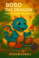 Bobo the Dragon and the Great Dragon Feast: A feast of fun, friendship, and dragon magic!