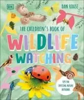 The Children's Book of Wildlife Watching: Tips for Spotting Nature Outdoors