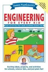Janice VanCleave's Engineering for Every Kid: Easy Activities That Make Learning Science Fun
