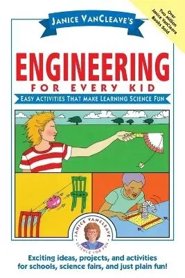 Janice VanCleave's Engineering for Every Kid: Easy Activities That Make Learning Science Fun
