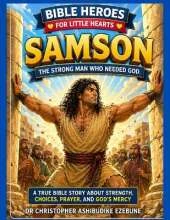 Samson: The Strong Man Who Needed God