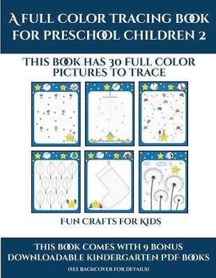 Fun Crafts for Kids (A full color tracing book for preschool children 2): This book has 30 full color pictures for kindergarten children to trace