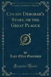 Cousin Deborah's Story, or the Great Plague (Classic Reprint)