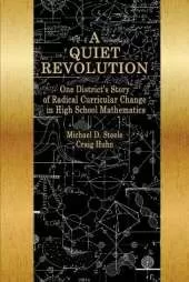 A Quiet Revolution: One District's Story of Radical Curricular Change in High School Mathematics