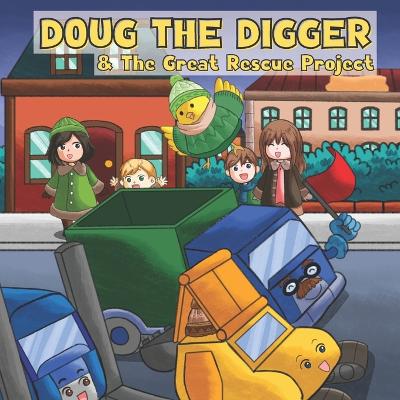 Doug the Digger & The Great Rescue Project: A Fun Picture Book For 2-5 Year Olds