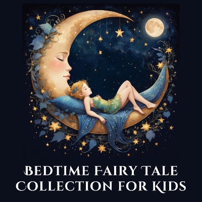 Bedtime Fairy Tale Collection for Kids: 25 Relaxing Children’s Fairy Tales for Families and Better Sleep