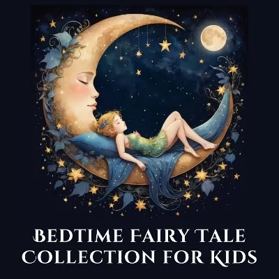 Bedtime Fairy Tale Collection for Kids: 25 Relaxing Children’s Fairy Tales for Families and Better Sleep