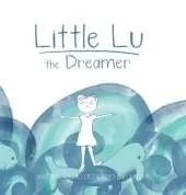 Little Lu the Dreamer: A Children's Book about Imagination and Dreams