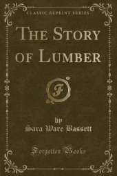 The Story of Lumber (Classic Reprint)