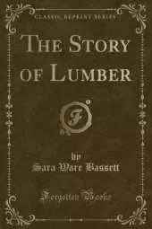 The Story of Lumber (Classic Reprint)