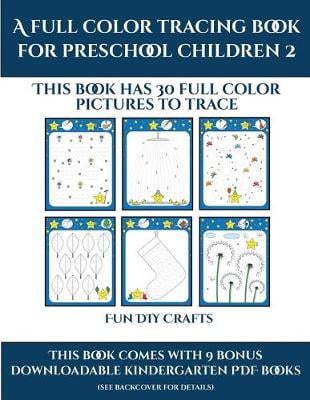 Fun DIY Crafts (A full color tracing book for preschool children 2): This book has 30 full color pictures for kindergarten children to trace