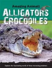Amazing Animals: Alligators and Crocodiles