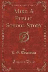 Mike: A Public School Story (Classic Reprint)