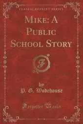 Mike: A Public School Story (Classic Reprint)